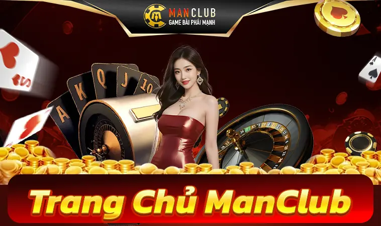 Trang Chủ Man Club - Cổng Game Cá Cược Online Số 1 Việt Nam